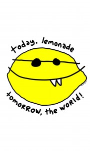 Today Lemonade, Tomorrow The World!